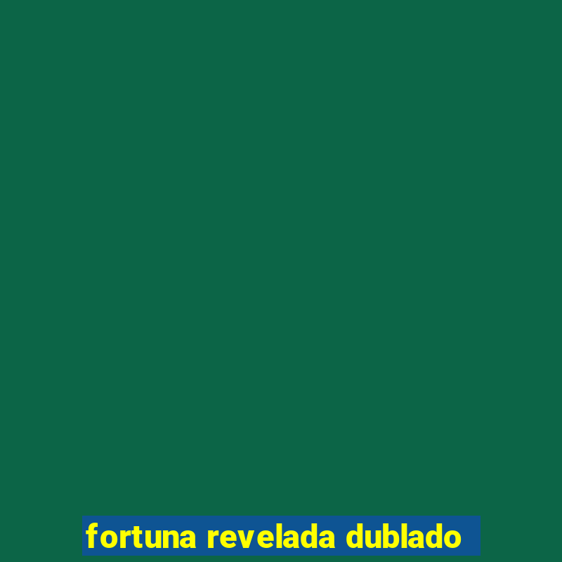 fortuna revelada dublado